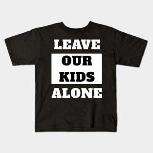 Leave Our Kids Alone Kids T-Shirt